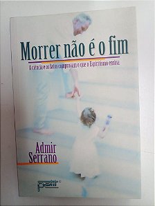 Livro Morrer Não é o Fim Autor Serrano, Admir (2008) [usado]