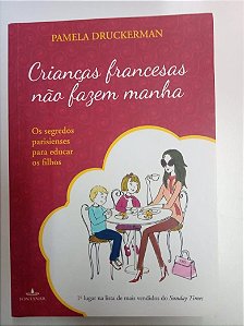 Livro Crianças Francesas Não Fazem Manha Autor Druckerman, Pamela (2015) [usado]