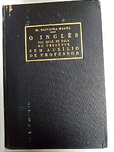 Livro o Inglês - Tal Qual Se Fala no Presente , sem Auxílio de Professor Autor Malta, Oliveira M. (1957) [usado]