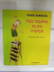 Livro Mais Respeito , Eu Sou Criança ! Autor Bandeira, Pedro (2009) [usado]