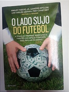 Livro o Lado Sujo do Futebol Autor Ribeiro Jr., Amaury (2014) [usado]