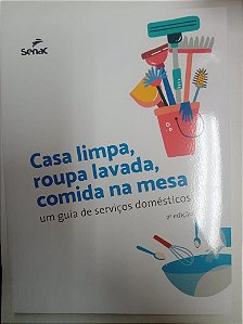 Livro Casa Limpa , Roupa Lavada , Comida na Mesa - Guia de Serviço Domésticos Autor Varios (2020) [usado]