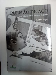 Livro Pulmão de Aço - Uma Vida no Maior Hospital do Brasil Autor Zagui, Eliana (2012) [usado]