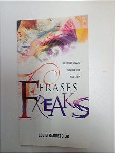 Livro Frases Freaks - 365 Frases Loucas para Uma Vida Mais Sabia Autor Barreto Juniorjr, Lucio . (2008) [usado]