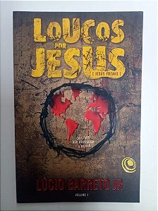 Livro Loucos por Jesus - Cristãos que Marcaram o Mundo Autor Barreto Jr., Lúcio (2012) [usado]