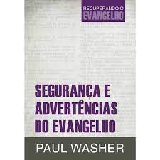Livro Segurança e Advertências do Evangelho- Recuperando o Evangelho Autor Washer, Paul (2015) [usado]