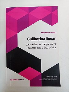 Livro Guilhotina Linear - Características , Componentes e Funções para Área Gráfica Autor Rocha, Luis Fernando (2019) [usado]