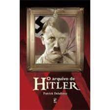 Livro o Arquivo de Hitler Autor Delaforce, Patrick (2010) [usado]