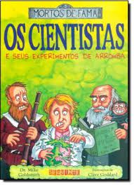 Livro os Cientistas e seus Experimentos de Arromba: Mortos de Fama Autor Golsmith, Dr. Mike (2007) [usado]