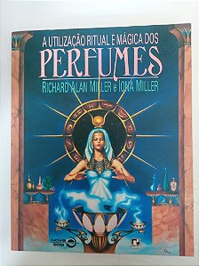 Livro a Utilização Ritual em Mágica dos Pérfumes Autor Miller, Richard Alan (1991) [usado]
