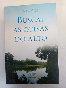Livro Busacai as Coisas do Alto Autor Léo, Padre (2006) [usado]