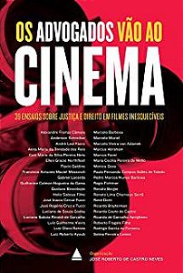 Livro os Advogados Vão ao Cinema: 39 Ensaios sobre Justiça e Direito em Filmes Inesquecíveis Autor Neves, José Roberto de Castro (org.) (2019) [usado]