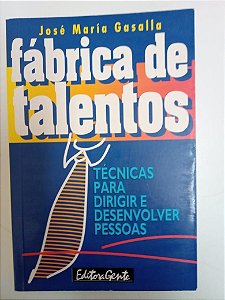 Livro Fábrica de Talentos - Técnicas para Dirigir e Desenvolver Pessoas Autor Gasalla, Jose Maria (1996) [usado]
