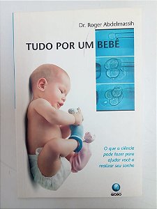 Livro Tudo por um Bebe Autor Abdelmassih, Roger (1999) [usado]