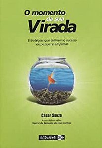 Livro o Momento da sua Virada: Estratégias que Definem o Sucesso de Pessoas e Empresas Autor Souza, César (2004) [usado]