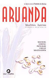 Livro Aruanda : Magia Negra, Elementais, Pretos-velhos e Caboclos sob a Ótica Espírita Autor Pinheiro,robson (2004) [usado]
