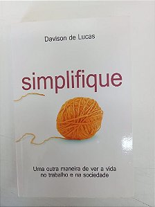 Livro Simplifique - Uma Outra Maneira de Ver a Vida no Trabalho e na Sociedade Autor Lucas, Davison de (2014) [usado]