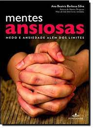 Livro Mentes Ansiosas - Medo e Ansiedade Além dos Limites Autor Silva, Ana Beatriz Barbosa (2011) [usado]