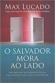 Livro o Salvador Mora ao Lado- Tão Próximo que Podemos Tocar; Tão Poderoso para nos Transformar Autor Lucado, Max (2015) [usado]