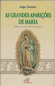 Livro as Grandes Aparições de Maria : Relatos de Vinte e Duas Aparições Autor Swann, Ingo (2001) [usado]