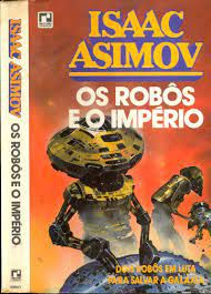 Livro os Robõs e o Império - Dois Robôs em Luta para Salvar a Galáxia Autor Asimov, Isaac (1985) [usado]