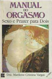 Livro Manual do Orgasmo: Sexo e Prazer para Dois Autor Vargas, Dra. Marilene Cristina (1993) [usado]