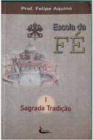 Livro Escola da Fé : I - a Sagrada Tradição Autor Aquino, Prof. Felipe (2000) [usado]