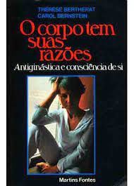 Livro o Corpo Tem suas Razões: Antiginástica e Consciência de Si Autor Bertherat, Thérèse e Carol Bernstein (1977) [usado]