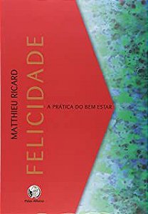 Livro Felicidade: a Prática do bem Estar Autor Ricard, Mattthieu (2007) [usado]