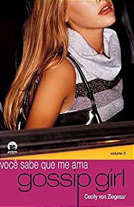 Livro Você Sabe que Me Ama - Gossip Girl Volume 2 Autor Ziegesar, Cecily Von (2008) [usado]