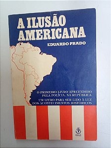 Livro a Ilusão Americana Autor Prado, Eduardo (1980) [usado]