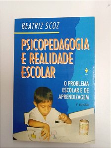 Livro Psicopedagogia e Realidade Escolar Autor Scoz, Beatriz (1994) [usado]