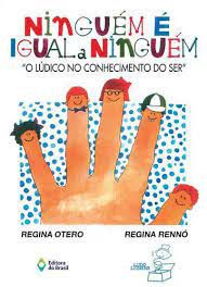 Livro Ninguém é Igual a Ninguém - o Lúdico no Conhecimento do Ser Autor Otero, Regina (2010) [usado]