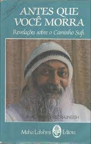 Livro Antes que Você Morra - Revelações sobre o Caminho Sufi Autor Rajneesh, Bhagwan Shree (1983) [usado]