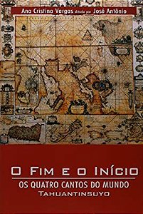 Livro o Fim e o Início - os Quatro Cantos do Mundo - Tahuantinsuyo Autor Vargas, Ana Cristina (2005) [usado]