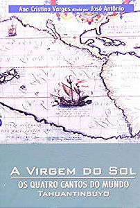 Livro a Virgem do Sol: os Quatro Cantos do Mundo Tahuantinsuyo Autor Vargas, Ana Cristina (2005) [usado]