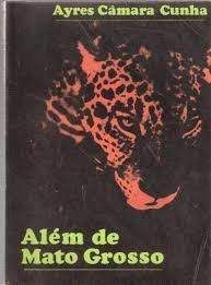 Livro Além de Mato Grosso Autor Cunha, Ayres Câmara (1974) [usado]