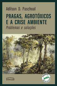 Livro Pragas, Agrotóxicos e a Crise Ambiente- Problemas e Soluções Autor Paschoal, Adilson D. (2019) [usado]