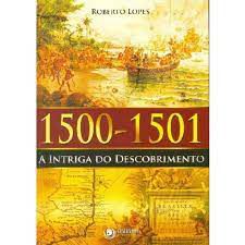 Livro 1500-1501 : a Intriga do Descobrimento Autor Lopes, Roberto (2012) [usado]