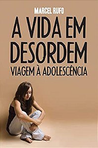 Livro a Vida em Desordem : Viagem À Adolescência Autor Rufo, Marcel (2013) [usado]