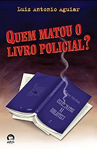 Livro Quem Matou o Livro Policial? Autor Aguiar, Luiz Antonio (2011) [usado]