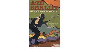 Livro até Berlim Vol. 2 - as Batalhas de um Comandate Pára-quedista 1943/1946 Autor Gavin, Gen James M. (1982) [usado]