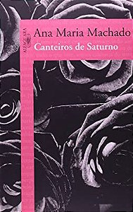 Livro Canteiros de Saturno Autor Machado, Ana Maria (2012) [usado]