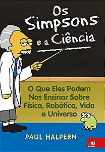 Livro os Simpsons e a Ciência- o que Els Podem nos Ensinar sobre Física, Robótica, Vida e Universo Autor Halpern, Paul (2008) [usado]