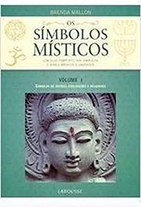Livro os Símbolos Místicos Volume 1- um Guia Completo dos Símbolos e Sinais Mágicos e Sagrados- Símbolos de Antigas Civilizações e Religiosos Autor Mallon, Brenda (2009) [usado]