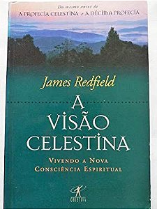 Livro a Visão Celestina- Vivendo a Nova Consciência Espiritual Autor Redfield, James (1998) [usado]
