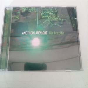 Cd Anotherlatenight - Fila Brazillia Interprete Anotherlatenight (2000) [usado]
