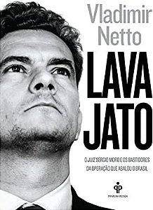 Livro Lava Jato-o Juiz Sergio Moro e os Bastidores da Operação que Abalou o Brasil Autor Netto, Vladimir (2016) [usado]