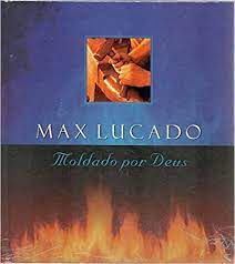 Livro Moldado por Deus Autor Lucado, Max (2000) [usado]