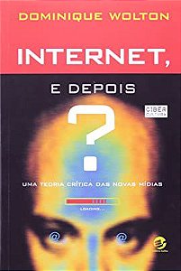 Livro Internet, e Depois? Uma Teoria Crítica das Novas Mídias Autor Wolton, Dominique (2007) [usado]